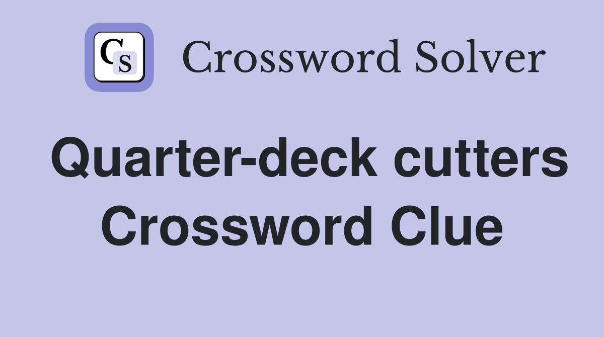 Quarterdeck cutters Crossword Clue Answers Crossword Solver